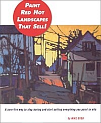 Paint Red Hot Landscapes That Sell!: A Sure-Fire Way to Stop Boring and Start Selling Everything You Paint in Oils (Hardcover, 0)