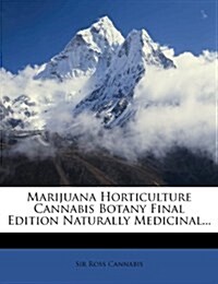 Marijuana Horticulture Cannabis Botany Final Edition Naturally Medicinal... (Paperback)