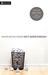 When Being Good Isnt Good Enough (Paperback)