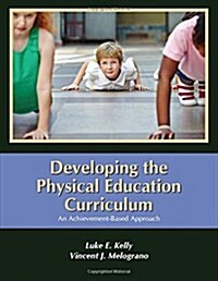 Developing the Physical Education Curriculum: An Achievement-Based Approach (Paperback, 1)