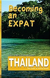 Becoming an Expat Thailand: Your Guide to Moving Abroad (Paperback)