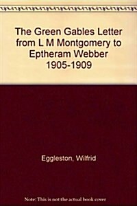 The Green Gables Letters: From L. M. Montgomery to Ephraim Weber 1905-1909 (Hardcover, 2nd)