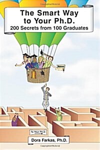 The Smart Way to Your Ph.D.: 200 Secrets From 100 Graduates (Paperback, 1st)