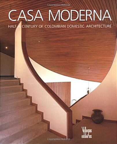 Casa Moderna: Half Century of Colombia Domestic Architecture (Hardcover, 1st)