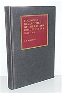 Economic Development of the British Coal Industry 1800-1914 (Hardcover)