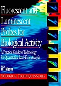 Fluorescent and Luminescent Probes for Biological Activity: A Practical Guide to Technology for Quantitative Real-Time Analysis (Biological Techniques (Hardcover)