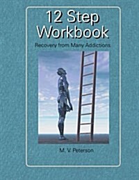 12 Step Workbook: Recovery from Many Addictions (Paperback)