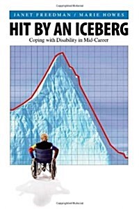 Hit by an Iceberg: Coping with Disability Mid-Career (Paperback)