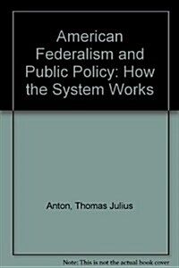 American Federalism and Public Policy: How the System Works (Paperback, 1)