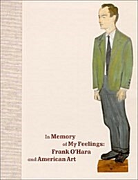 In Memory of My Feelings: Frank OHara and American Art (Hardcover, First Edition)