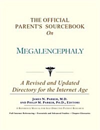 The Official Parents Sourcebook on Megalencephaly: A Revised and Updated Directory for the Internet Age (Paperback)
