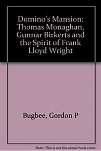 Dominos Mansion: Thomas Monaghan, Gunnar Birkerts, and the Spirit of Frank Lloyd Wright (Hardcover, 1st)