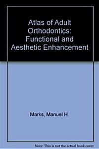 Atlas of Adult Orthodontics: Functional and Esthetic Enhancement (Hardcover)