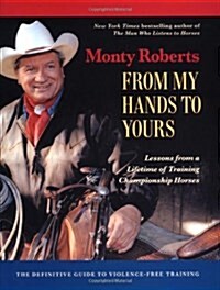 From My Hands to Yours: Lessons from a Lifetime of Training Championship Horses (Hardcover)