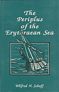 The Periplus Of The Erythraean Sea: Travel And Trade In The Indian Ocean By A Merchant Of The First Century (Hardcover)