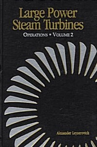 Large Power Steam Turbines : Design and Operation (VOL 2) (Hardcover)