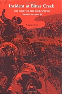 The Incident at Bitter Creek: The Story of the Rock Springs Chinese Massacre (Hardcover, 1st)