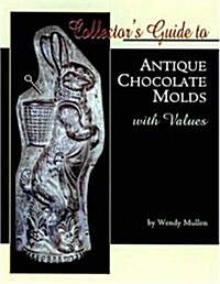 Collectors Guide to Antique Chocolate Molds with Values (Paperback)
