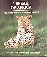 I Speak of Africa - The Story of Londolozi Game Reserve (Hardcover, 1)