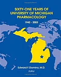 Sixty-One Years of University of Michigan Pharmacology, 1942-2003 (Paperback)