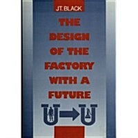 The Design of the Factory with a Future (McGraw-Hill Series in Industrial Engineering & Management Science) (Paperback)