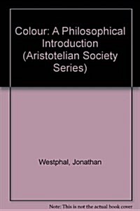 Colour: A Philosophical Introduction (Aristotelian Society Series) (Paperback, 2)