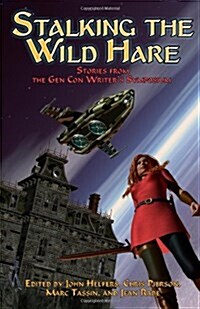 Stalking the Wild Hare: Stories from the Gen Con Writers Symposium (Paperback)