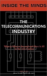Inside the Minds: The Telecommunications Industry - CEOs from Tellabs, DSL.net, Primus, Voicestream & More Share Their Knowledge on the Future of the  (Paperback)