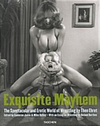 Exquisite Mayhem: The Spectacular and Erotic World of Wrestling (Hardcover, First)