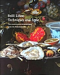 Still Life: Techniques and Style: An Examination of Paintings from the Rijksmuseum (Paperback, 2nd)