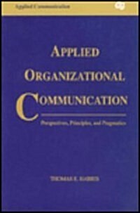 Applied Organizational Communication: Perspectives, Principles, and Pragmatics (Routledge Communication Series) (Paperback, 0)