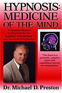 Hypnosis: Medicine of the Mind: A Complete Manual on Hypnosis for the Beginner, Intermediate, and Advanced Practitioner (Paperback, 2 Revised)