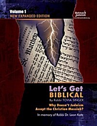 Lets Get Biblical!: Why doesnt Judaism Accept the Christian Messiah? Volume 1 (Paperback, 4)