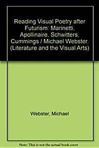 Reading Visual Poetry After Futurism: Marinetti, Apollinaire, Schwitters, Cummings (Hardcover)