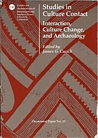Studies in Culture Contact : Interaction, Culture Change, & Archaeology (Center for Archaeological Investigations Research Paper Series Vol.25) (Paperback)