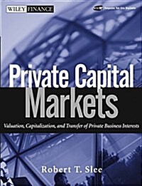 Private Capital Markets: Valuation, Capitalization, and Transfer of Private Business Interests (Wiley Finance) (Hardcover, 1)