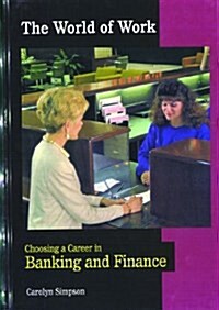 Choosing a Career in Banking and Finance (World of Work) (Library Binding, Revised)