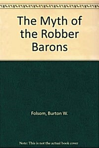 The Myth of the Robber Barons (Hardcover)