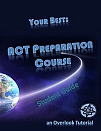 Your Best: ACT Preparation Course Student Guide: an Overlook Tutorial (Paperback)