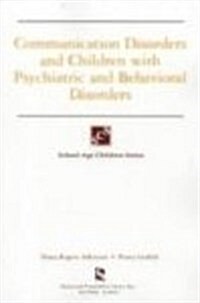 Communication Disorders & Children With Psychiatric & Behavioral Disorders (School-Age Children Series) (Paperback, 1)