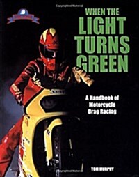 When the Light Turns Green: A Handbook of Motorcycle Drag Racing (Paperback)