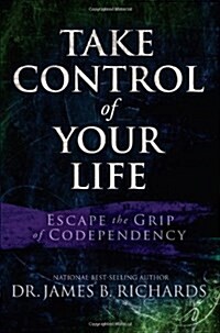 Take Control of Your Life: Escape the Grip of Codependency (Perfect Paperback)