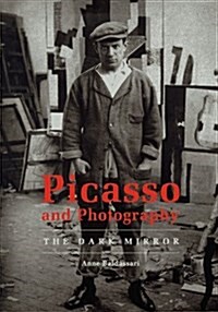 Picasso and Photography: The Dark Mirror (Hardcover, 1St Edition)