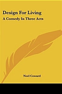 Design for Living: A Comedy in Three Acts (Paperback)