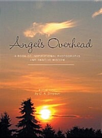 Angels Overhead: A Book of Inspirational Photographs and Angelic Wisdom (Hardcover)