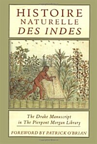 Histoire Naturelle Des Indes: The Drake Manuscript in the Pierpont Morgan Library (Hardcover, 1st)