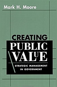 Creating Public Value: Strategic Management in Government (Hardcover)