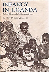 Infancy In Uganda, Infant Care and the Growth of Love (Hardcover, 1st)