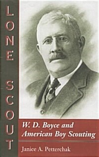 Lone Scout: W. D. Boyce and American Boy Scouting (Paperback)