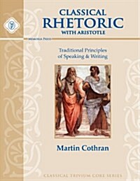 Classical Rhetoric with Aristotle, Student Guide (Perfect Paperback)
